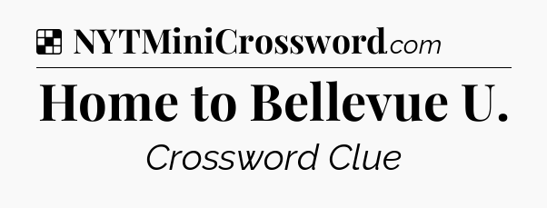 Solution: Home to Bellevue U - NYT Crossword