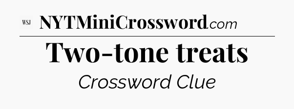 Two-tone treats - WSJ Crossword