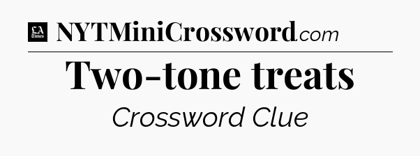 Two-tone treats - LA Times Crossword
