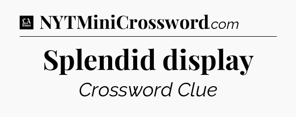 Splendid display - LA Times Crossword