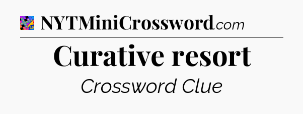 Curative resort Crossword Clue
