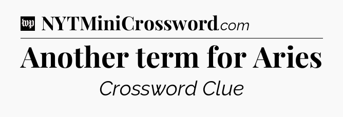 Another term for Aries Crossword Clue