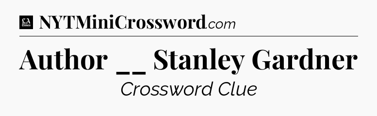 Author __ Stanley Gardner - LA Times Crossword