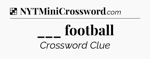 Solution: ___ football - NYT Crossword
