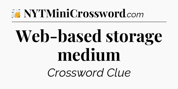 Web-based storage medium - 7 Little Words