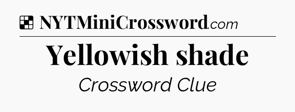 Solution: Yellowish shade - NYT Crossword