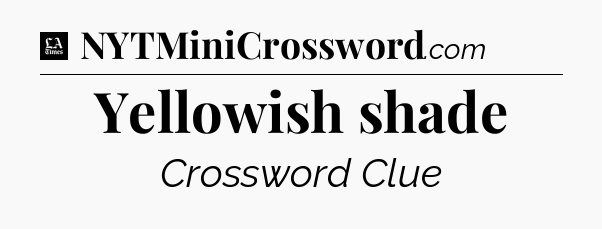 Yellowish shade - LA Times Crossword