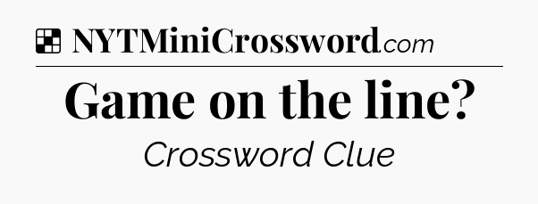 Solution: Game on the line - NYT Crossword