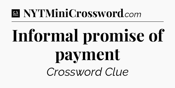 Informal promise of payment - LA Times Crossword