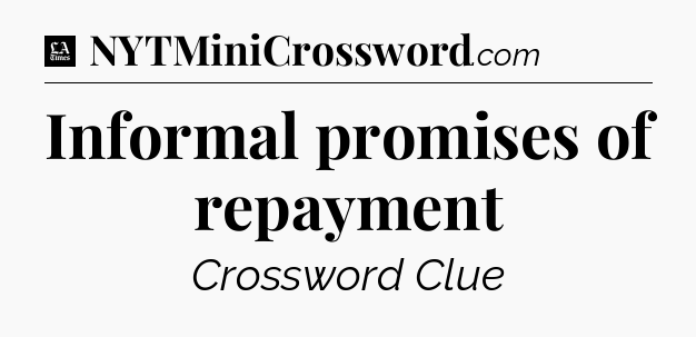 Informal promises of repayment - LA Times Crossword