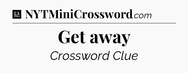Get away - LA Times Crossword