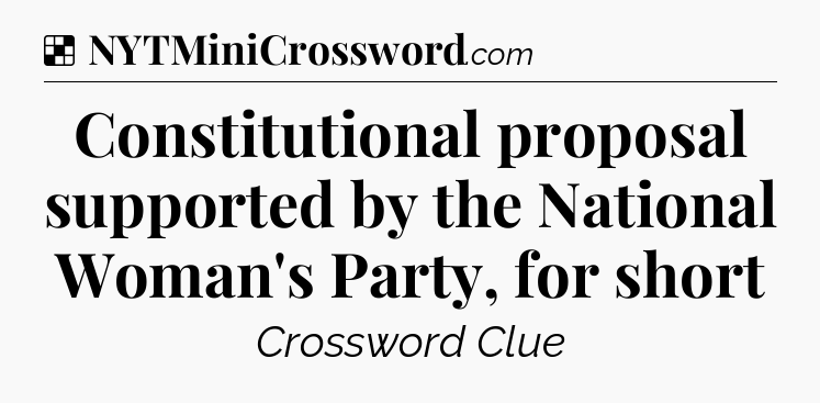 Solution: Constitutional proposal supported by the National Woman's Party, for short - NYT Crossword