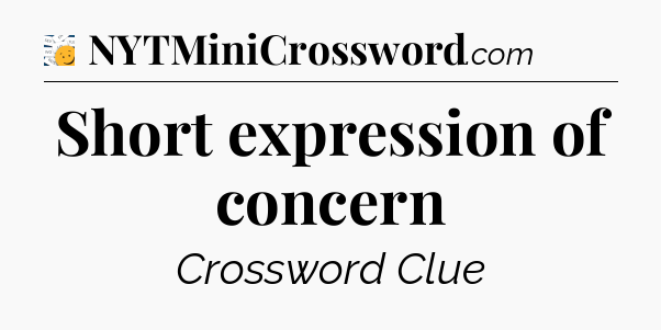 Short expression of concern - 7 Little Words