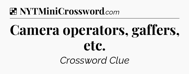 Solution: Camera operators, gaffers, etc - NYT Crossword
