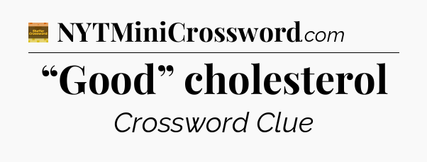 “Good” cholesterol crossword clue Eugene Sheffer