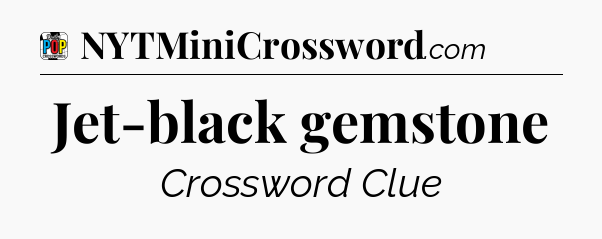 Jet-black gemstone Crossword Clue