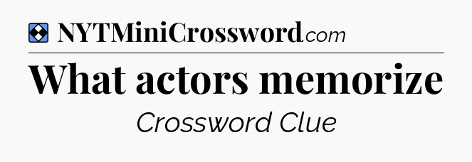 Solution: What actors memorize - NYT Mini Crossword