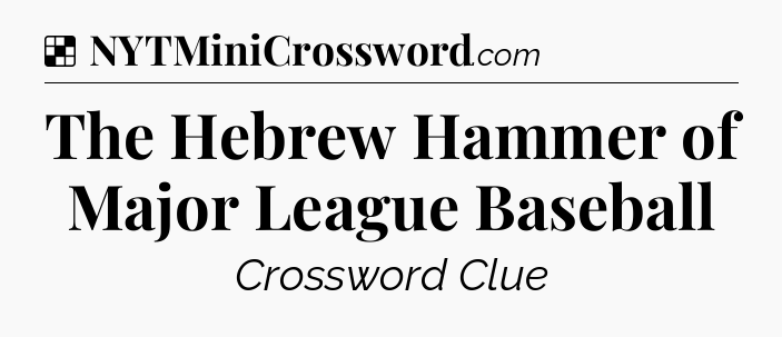 Solution: The Hebrew Hammer of Major League Baseball - NYT Crossword
