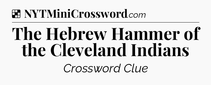 Solution: The Hebrew Hammer of the Cleveland Indians - NYT Crossword