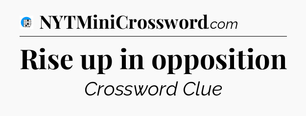 Rise up in opposition Crossword Clue