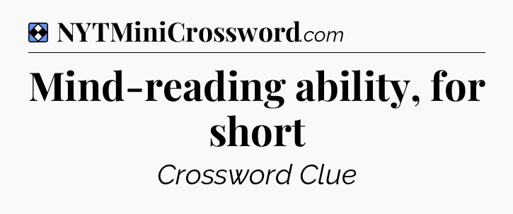 Solution: Mind-reading ability, for short - NYT Mini Crossword