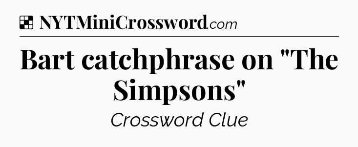 Solution: Bart catchphrase on 