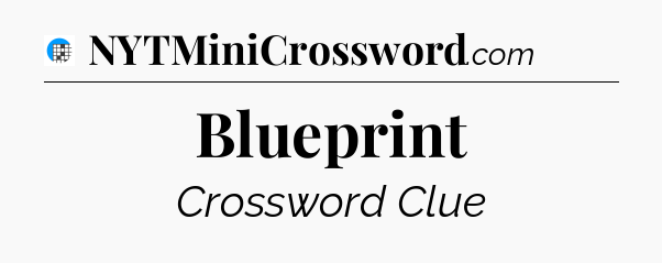 Blueprint Crossword Clue