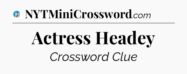 Actress Headey Crossword Clue
