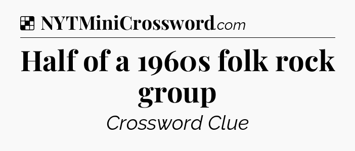 Solution: Half of a 1960s folk rock group - NYT Crossword
