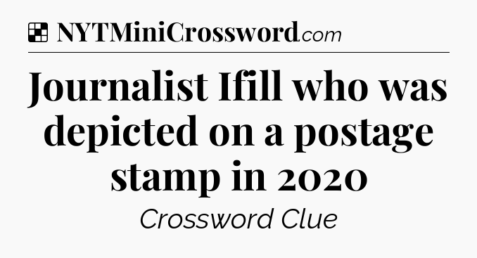 Solution: Journalist Ifill who was depicted on a postage stamp in 2020 - NYT Crossword