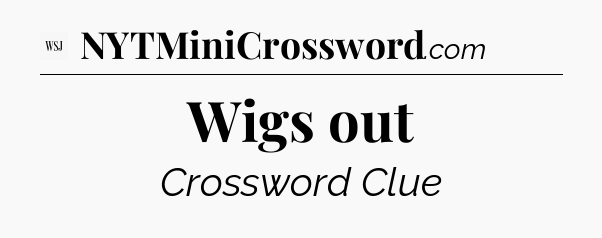 Wigs out - WSJ Crossword