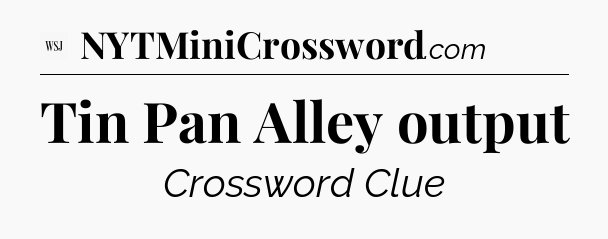 Tin Pan Alley output - WSJ Crossword