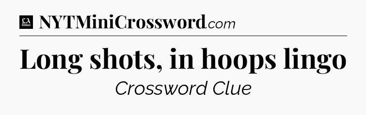 Long shots, in hoops lingo - LA Times Crossword