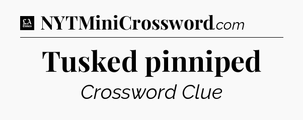 Tusked pinniped - LA Times Crossword