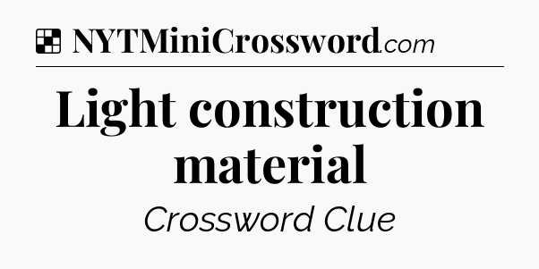 Solution: Light construction material - NYT Crossword