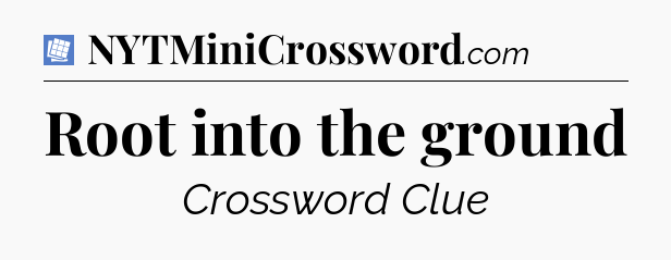 Root into the ground Puzzle Page Crossword Clue