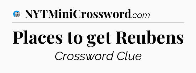 Places to get Reubens Crossword Clue