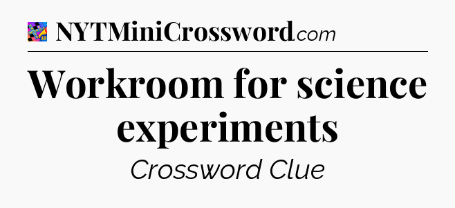 Workroom for science experiments Crossword Clue