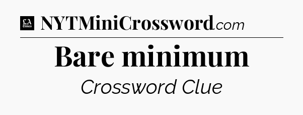 Bare minimum - LA Times Crossword