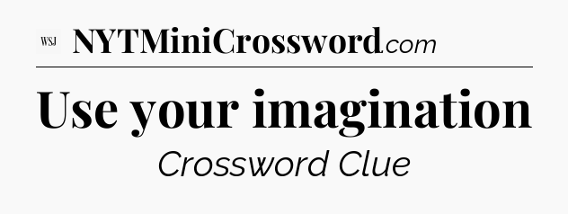 Use your imagination - WSJ Crossword