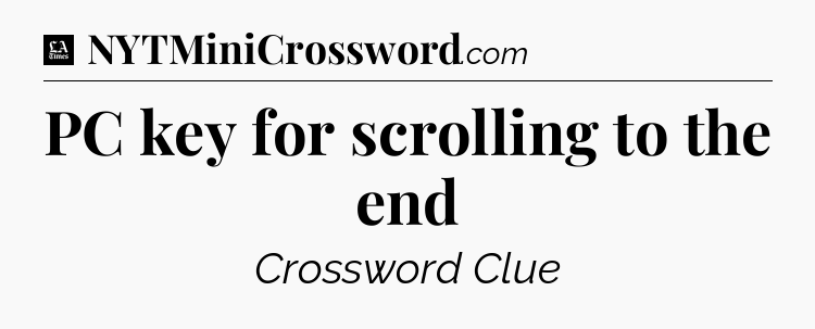 PC key for scrolling to the end - LA Times Crossword