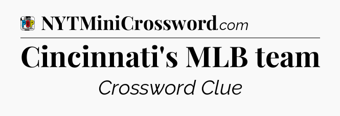 Cincinnati's MLB team Crossword Clue