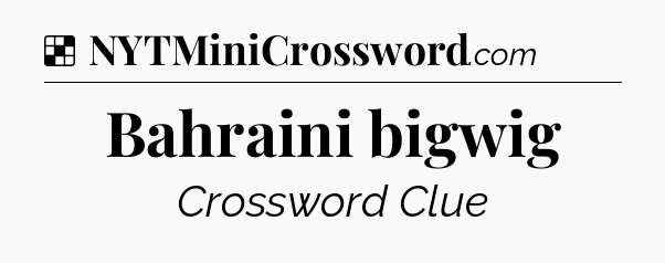 Solution: Bahraini bigwig - NYT Crossword