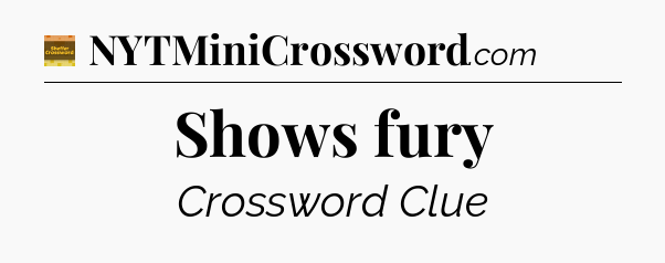 Shows fury - Eugene Sheffer Crossword