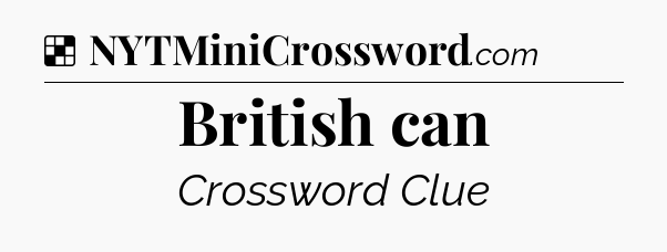 Solution: British can - NYT Crossword