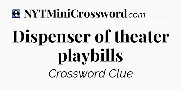 Solution: Dispenser of theater playbills - NYT Mini Crossword