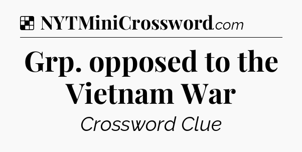 Solution: Grp. opposed to the Vietnam War - NYT Crossword