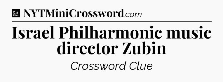 Israel Philharmonic music director Zubin - LA Times Crossword