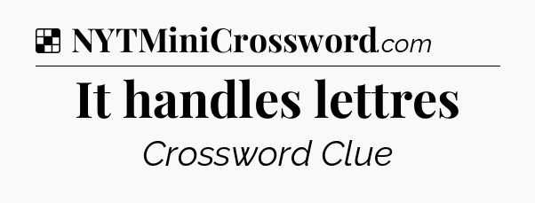 Solution: It handles lettres - NYT Crossword