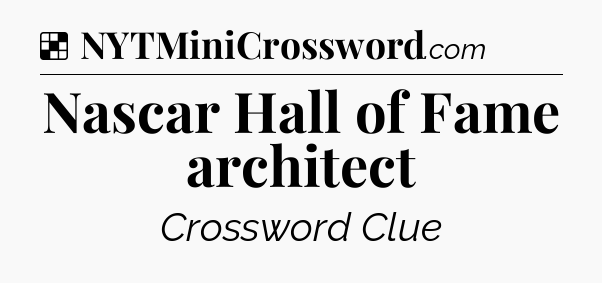 Solution: Nascar Hall of Fame architect - NYT Crossword